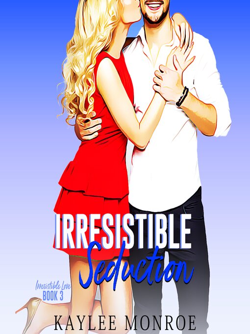 Title details for Irresistible Seduction by Kaylee Monroe - Available